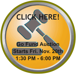 CLICK HERE! Go Fund Auction Starts Fri. Nov. 20th 1:30 PM - 6:00 PM