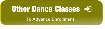 Other Dance Classes   To Advance Enrollment